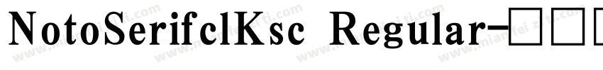 NotoSerifclKsc Regular字体转换